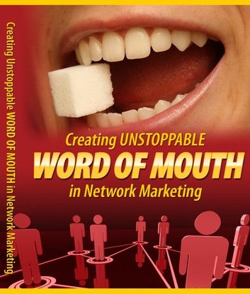 Creating Unstoppable Word Of Mouth In Network Marketing