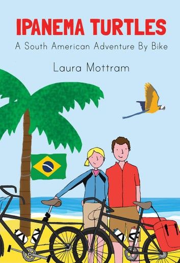 Ipanema Turtles: A South American Adventure by Bike