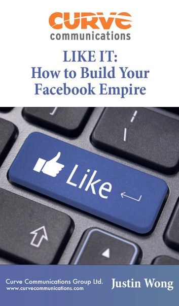 LIKE IT: How To Build Your Facebook Empire