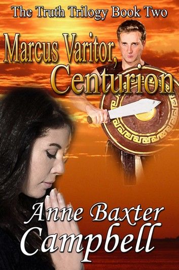 Marcus Varitor,Centurion - Book Two - The Truth Trilogy