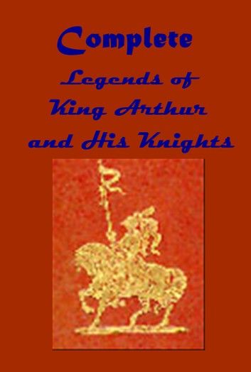 Legends of King Arthur and His Knights Complete Collection