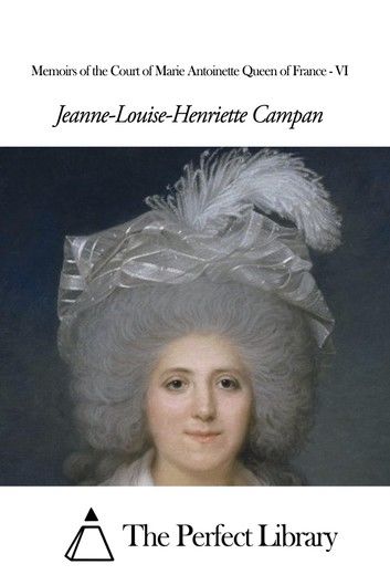Memoirs of the Court of Marie Antoinette Queen of France - VI