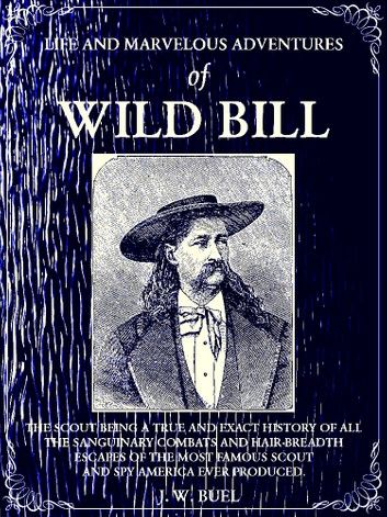 Life and marvelous adventures of Wild Bill