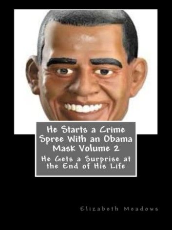 He Starts a Crime Spree With an Obama Mask Volume 2