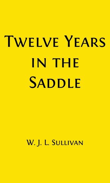 Twelve Years in the Saddle (Illustrated)
