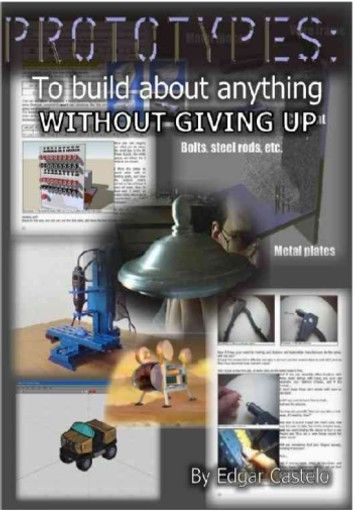 Prototypes: To build about anything without giving up