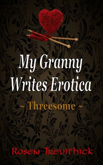 My Granny Writes Erotica - Threesome (Quickies 1-3)