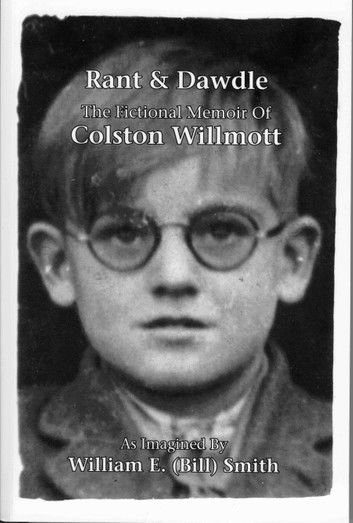 Rant & Dawdle: The Fictional Memoir of Colston Wilmott