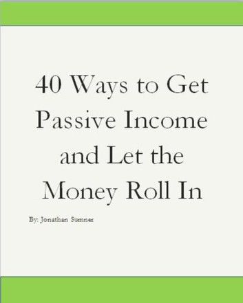 40 Ways To Get Passive Income and Let the Money Just Roll In