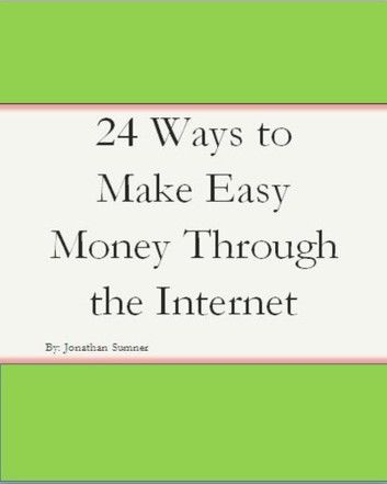 24 Ways to Make Easy Money Through the Internet