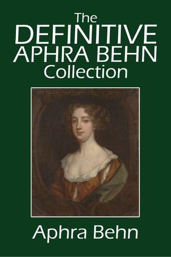 The Definitive Aphra Behn Collection: Her Fiction, Poetry, and Drama