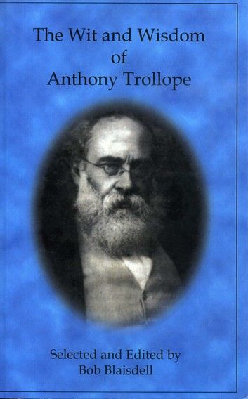 The Wit and Wisdom of Anthony Trollope