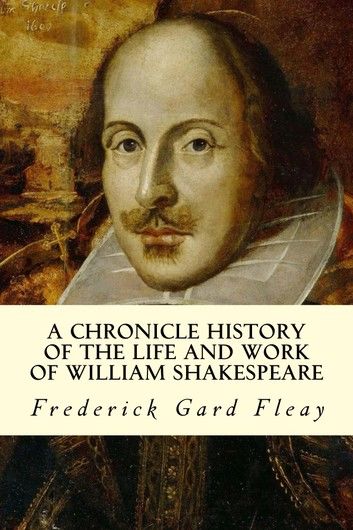A Chronicle History of the Life and Work of William Shakespeare