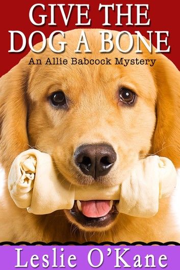 Give the Dog a Bone (Book 3 Allie Babcock Mysteries)