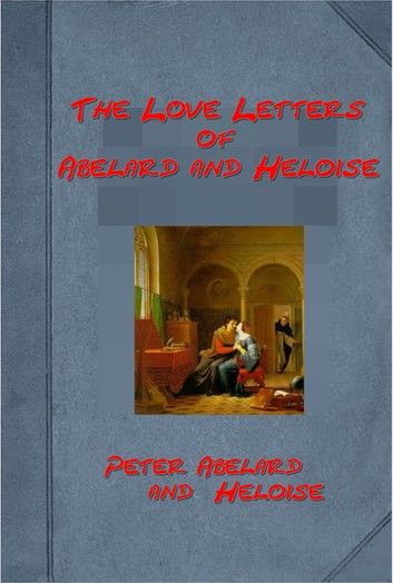 The love letters of Abelard and Heloise