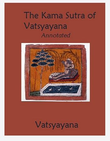 The Kama Sutra of Vatsyayana (Annotated)