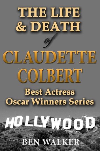 The Life & Death of Claudette Colbert