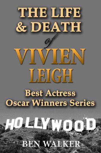 The Life & Death of Vivien Leigh