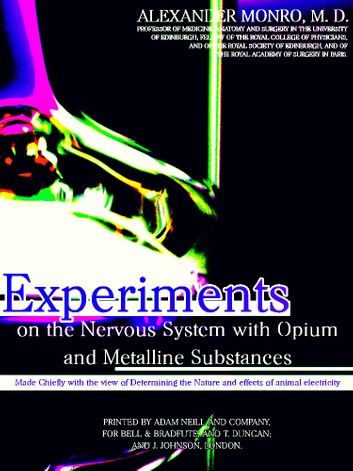 Experiments on the Nervous System with Opium and Metalline Substances