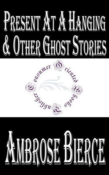 Present at a Hanging and Other Ghost Stories