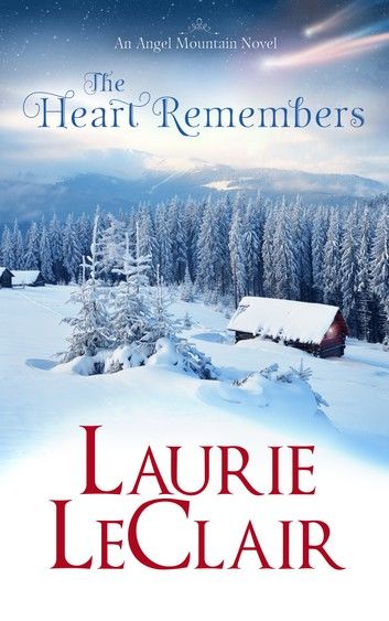 The Heart Remembers (An Angel Mountain Novel)