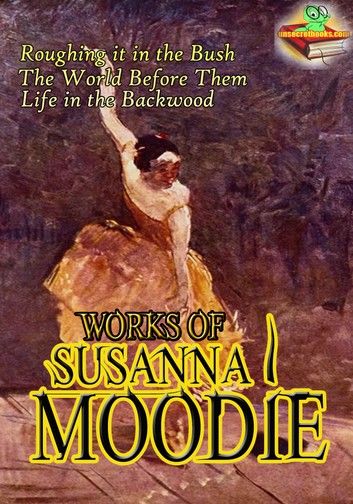 Works of Susanna Moodie (11 Works)