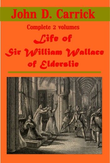 Life of Sir William Wallace of Elderslie, Complete 2 Volumes