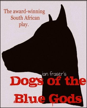 Dogs of the Blue Gods (A Play)