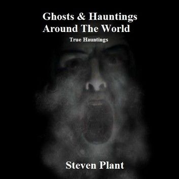 Ghosts & Hauntings Around The World