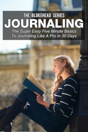 Journaling: The Super Easy Five Minute Basics To Journaling Like A Pro In 30 Days