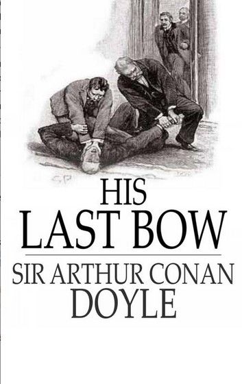 His last bow - Sherlock Holmes novels (Complete and annotated)