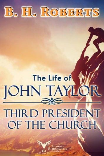 The Life of John Taylor: Third President of the Church