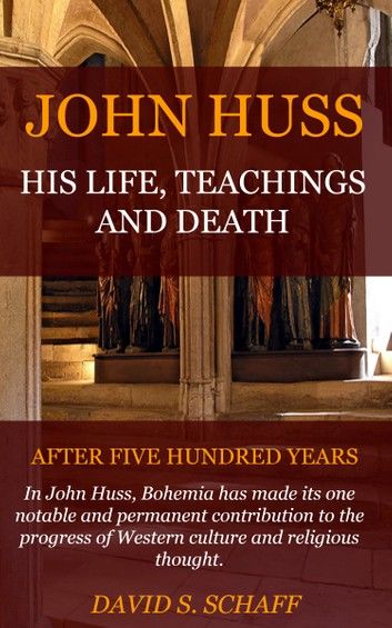 John Huss: His Life, Teachings, and Death