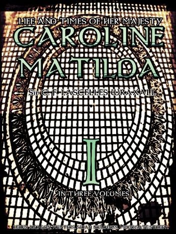 Life and Times of Her Majesty Caroline Matilda, Volume.1 (of 3)