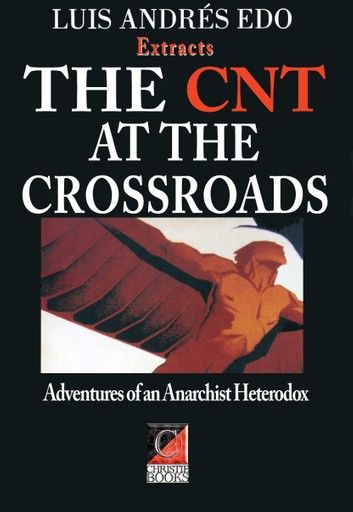 THE CNT AT THE CROSSROADS — Extracts