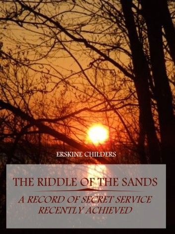 The Riddle of the Sands : A Record of Secret Service Recently Achieved (Illustrated)
