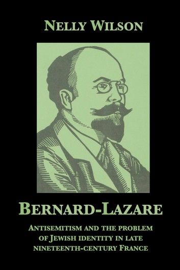 Bernard-Lazare: Antisemitism and the Problem of Jewish Identity in Late Nineteenth-Century France