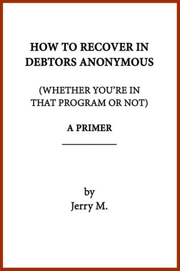 How to Recover in Debtors Anonymous (Whether You\