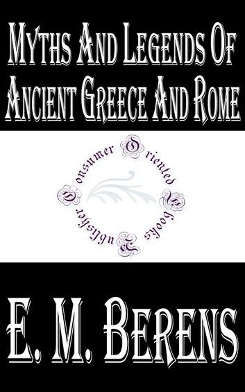 Myths and Legends of Ancient Greece and Rome (Illustrated)