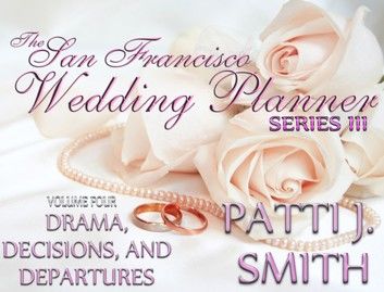 The San Francisco Wedding Planner Series III - Volume 4 - Drama,Decisions, and Departures