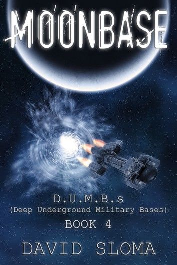 Moonbase: D.U.M.B.s (Deep Underground Military Bases) – Book 4