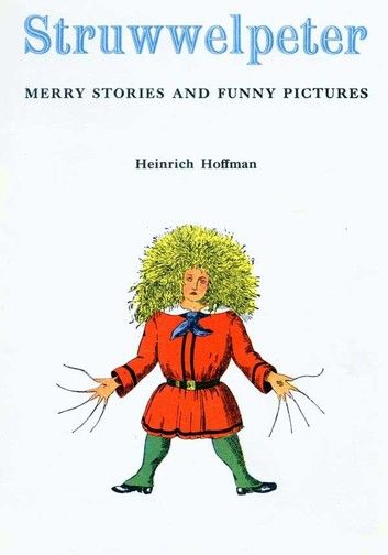 Struwwelpeter: Merry Stories and Funny Pictures (Illustrated)