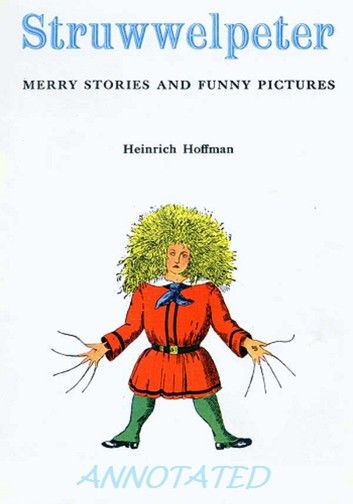 Struwwelpeter: Merry Tales and Funny Pictures (Illustrated and Annotated)