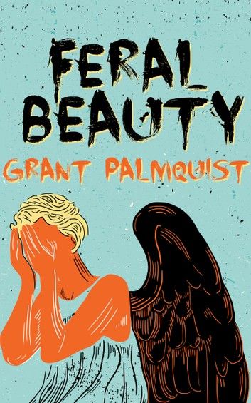 Feral Beauty: A Novel