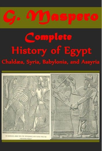 Complete History Of Egypt, Chaldæa, Syria, Babylonia, and Assyria