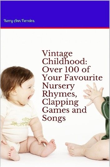 Vintage Childhood: Over 100 of your favourite Nursery Rhymes, Clapping Games and Songs