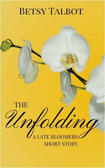 Unfolding: A Late Bloomers Short Story