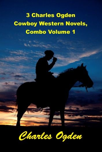 3 Charles Ogden Cowboy Western Novels, Combo Volume 1