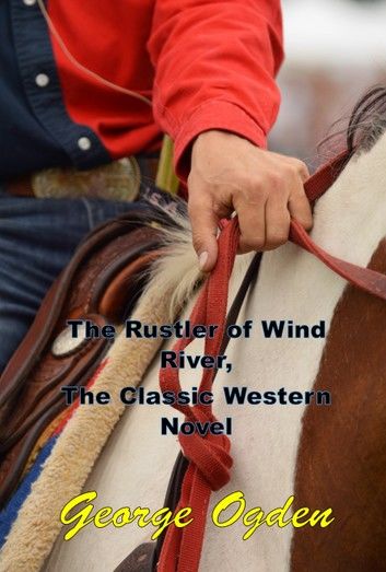 The Rustler of Wind River, The Classic Western Novel