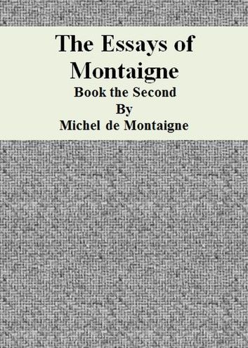 The Essays of Montaigne: Book the Second